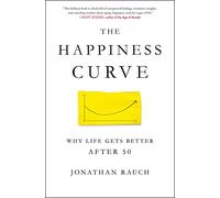The Happiness Curve: Why Life Gets Better After 50