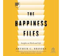 The Happiness Files: Insights on Work and Life by Arthur C. Brooks