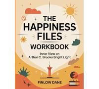 The Happiness Files Workbook: Inner View on Arthur C. Brooks Bright Light
