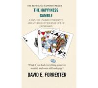The Happiness Gamble: A man, his unlikely therapist, and a turbulent journey out of depression (Reimagining Happiness)