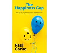 The Happiness Gap: Why We Feel Unfulfilled-and How Living Authentically Closes the Gap to Happiness and Purpose