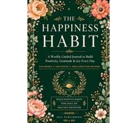 The Happiness Habit: A Weekly Guided Journal to Build Positivity, Gratitude & Joy Every Day | Daily Prompts, Habit Tracker & Weekly Reflections for Women