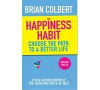 The Happiness Habit: Official Coaching Handbook of the Irish Institute of NLP