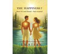 THE HAPPINESS ?: How it’s not found - but created