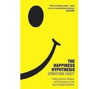 The Happiness Hypothesis : Ten Ways To Find Happiness And Meaning In L