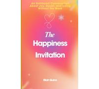 The Happiness Invitation: An Unfiltered Conversation About Joy, Doubt, and Living Without the Mask