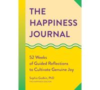 The Happiness Journal: 52 Weeks of Guided Reflections to Cultivate Genuine Joy (A Year of Reflections Journal)