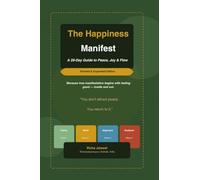 The Happiness Manifest - A 28-Day Guide to Peace, Joy and Flow: Because true manifestation begins with feeling good - inside and out.