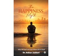 The Happiness Myth: Why We Feel Lost Even When Life Is Good