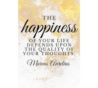 The Happiness of Your Life Depends Upon the Quality of Your Thoughts: A Stoic Journal by Marcus Aurelius | 100 Page Lined Notebook for Mindset, ... Thinking, Inner Peace & Personal Growth