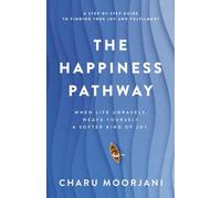 The Happiness Pathway: A step-by-step guide to finding true joy and fulfilment