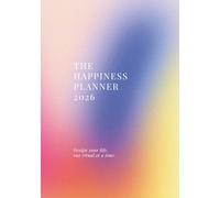 The Happiness Planner 2026: Design Your Life, One Ritual At A Time