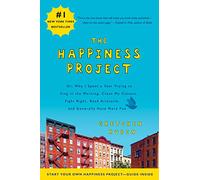 The Happiness Project: Or, Why I Spent a Year Trying to Sing in the Morning, Clean My Closets, Fight Right, Read Aristotle, and Generally Have More Fun
