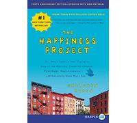 The Happiness Project, Tenth Anniversary Edition: Or, Why I Spent a Year Trying to Sing in the Morning, Clean My Closets, Fight Right, Read Aristotle, and Generally Have More Fun