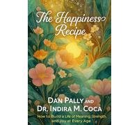 The Happiness Recipe: How to Build a Life of Meaning, Strength, and Joy at Every Age (The Wholehearted Wellness Series)