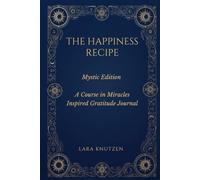 THE HAPPINESS RECIPE: Mystic Edition - A Course in Miracles Inspired Gratitude Journal