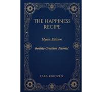 THE HAPPINESS RECIPE: Mystic Edition - Reality Creation Journal