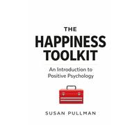 The Happiness Toolkit: An Introduction to Positive Psychology (Introduction to Psychology (by Stoa Poikile Press))