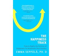 La ruta de la felicidad – Cómo aplicar la ciencia de la felicidad para acelerar tu éxito