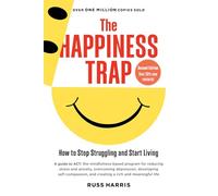 The Happiness Trap (Second Edition): How to Stop Struggling and Start Living