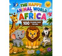 The Happy Animal Word Africa: Big Bold & Easy Coloring Pages for Kids of All Ages - Discover 100 Amazing African Animals Through Fun and Creativity