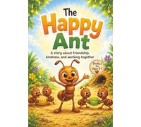 The Happy Ant: A story about friendship, kindness, and working together (Happy Ant Adventure Stories)