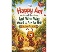 The Happy Ant and The Ant That Was Afraid To Ask For Help: A gentle story about asking for help and helping others (Happy Ant Adventure Stories)