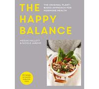 The Happy Balance: The original plant-based approach for hormone health - 60 recipes to nourish body and mind
