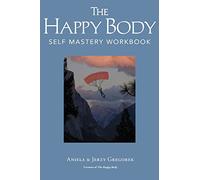 The Happy Body: Self Mastery Workbook: Volume 7