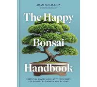 The Happy Bonsai Handbook: Essential advice and easy techniques for bonsai beginners and beyond