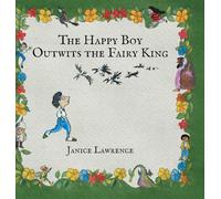 The Happy Boy Outwits the Fairy King: A Happy Boy Adventure About Thinking Differently (Adventures of a Happy Boy)