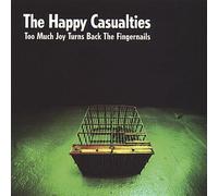 The Happy Casualties - Too Much Joy Turns Back The Fingernails