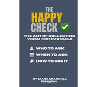 THE HAPPY CHECK: How to Turn Your Happiest Clients Into Your Most Powerful Salespeople