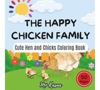 The Happy Chicken Family: Cute Hen and Chicks Coloring Book for Kids and Teens | Fun Farm Animal Coloring Pages