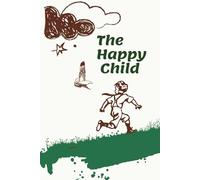 The Happy Child: How to Raise Confident, Independent Kids Using Dutch Parenting Secrets - End Parental Stress and Worry (Practical wisdom for raising resilient, happy children)