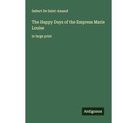 The Happy Days of the Empress Marie Louise: in large print