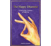 The Happy Dhamma: A Path to the Cessation of Suffering