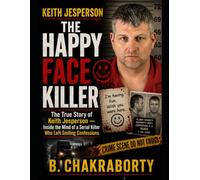 THE HAPPY FACE KILLER : The True Story of Keith Jesperson - Inside the Mind of a Serial Killer Who Left Smiling Confessions: A gripping true crime book (Real Cases That Still Haunt Us)