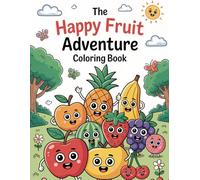 The Happy Fruit Adventure Coloring Book: Fun Story & Coloring Adventure for Kids Ages 3-6 with Cute Fruity Friends and Easy Coloring Pages