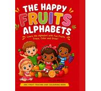 The Happy Fruits Alphabets: ABC Fruits Tracing and Colouring Book for kids Ages 3-6