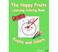The Happy Fruits: Learning Coloring Book: Learn the name of 20 common fruits and write its correct color!