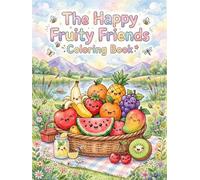 The Happy Fruity Friends Coloring Book: A Sweet and Fruity Coloring Adventure with Over 40 Adorable Kawaii Fruits, Patterns and Sweet Surprises for ... Color, Relax and Create (Learn from my book)