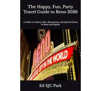 The Happy, Fun, Party Travel Guide to Reno 2026: A Guide to Casinos, Bars, Restaurants, and Special Events in Reno and Sparks