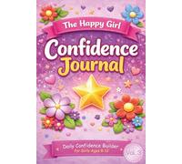 The Happy Girl Confidence Journal: Daily Confidence Builder for Girls Ages 8-12
