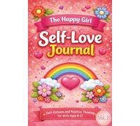 The Happy Girl Self-Love Journal: Self-Esteem and Positive Thinking for Girls Ages 8-12