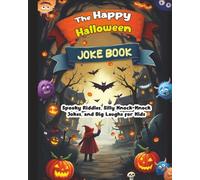 The Happy Halloween Joke Book: Spooky Riddles, Silly Knock-Knock Jokes, and Big Laughs for Kids