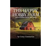 THE HAPPY HOBBY FARM: TRUE STORIES FROM THE BARN