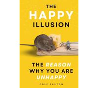 The Happy Illusion: The Reason why you are unhappy