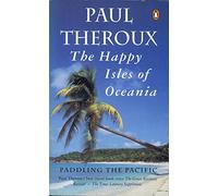 The Happy Isles of Oceania: Paddling the Pacific [Idioma Inglés]