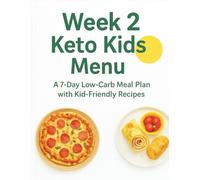 The Happy Keto Kid: Week 2 Keto Kids Menu: 28 Brand-New, Kid-Approved Low-Carb Recipes with a Complete 7-Day Meal Plan, Shopping List & Quick Parent Swaps.